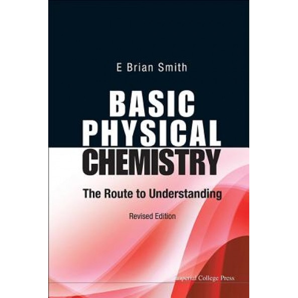 Basic Physical Chemistry: The Route to Understanding (Revised Edition), E. Brian Smith (Author)