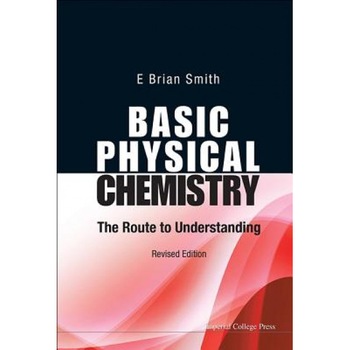 Basic Physical Chemistry: The Route to Understanding (Revised Edition), E. Brian Smith (Author) Basic Physical Chemistry: The Route to Understanding (Revised Edition), E. Brian Smith (Author)