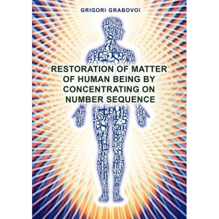 Restoration Of Matter Of Human Being By Concentrating On Number Sequence Grigori Grabovoi Author Emag Ro