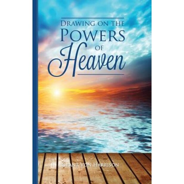 Drawing on the Powers of Heaven, Grant Von Harrison (Author)