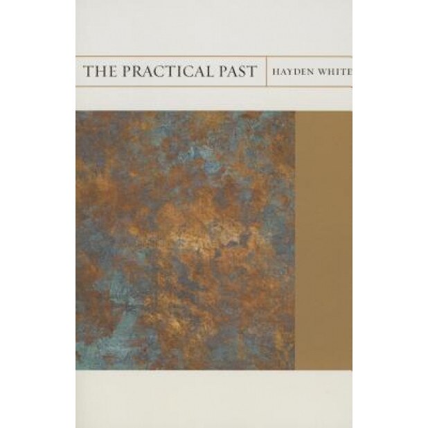 The Practical Past, Hayden White (Author)