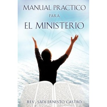Manual Practico Para El Ministerio, Rev Sadi Ernesto Castro (Author) Manual Practico Para El Ministerio, Rev Sadi Ernesto Castro (Author)