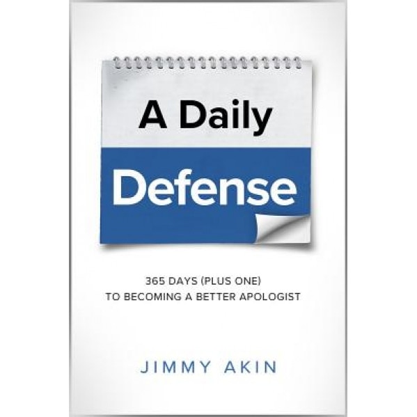 A Daily Defense: Apologetics Lessons for Every Day, Jimmy Akin (Author)