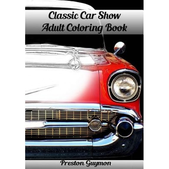 Classic Car Show Adult Coloring Book, Preston Guymon (Author)
