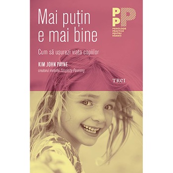 Mai putin e mai bine. Cum sa usurezi viata copiilor - Kim John Payne Mai putin e mai bine. Cum sa usurezi viata copiilor - Kim John Payne