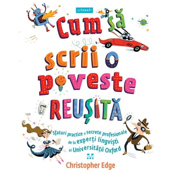 Cum sa scrii o poveste reusita. Sfaturi practice si secrete profesionale de la experti - Christopher Edge Cum sa scrii o poveste reusita. Sfaturi practice si secrete profesionale de la experti - Christopher Edge
