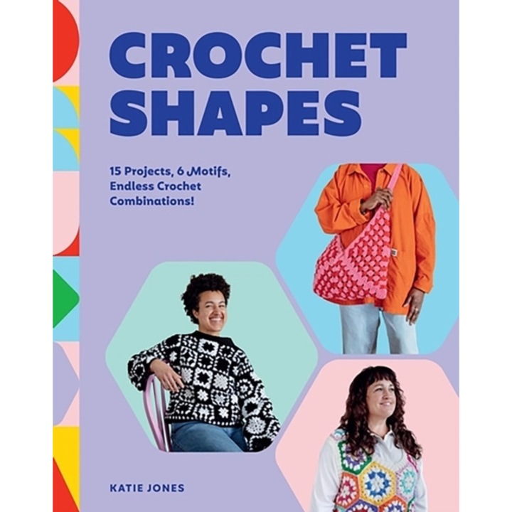Crochet Shapes: 15 Projects, 6 Motifs, Endless Crochet Combinations! - Katie Jones