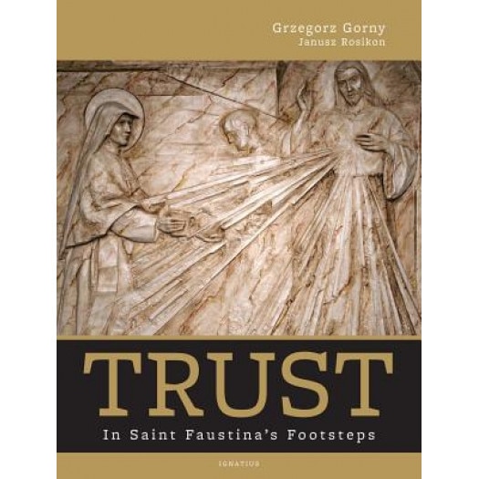 Trust: In Saint Faustina's Footsteps, Grzegorz Gorny (Author)