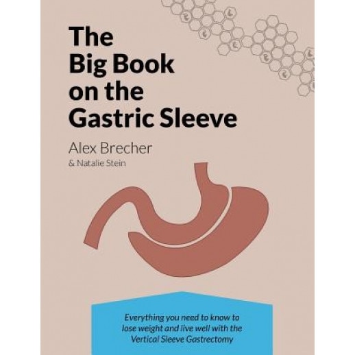 The Big Book on the Gastric Sleeve: Everything You Need to Know to Lose Weight and Live Well with the Vertical Sleeve Gastrectomy - Alex Brecher (Author)