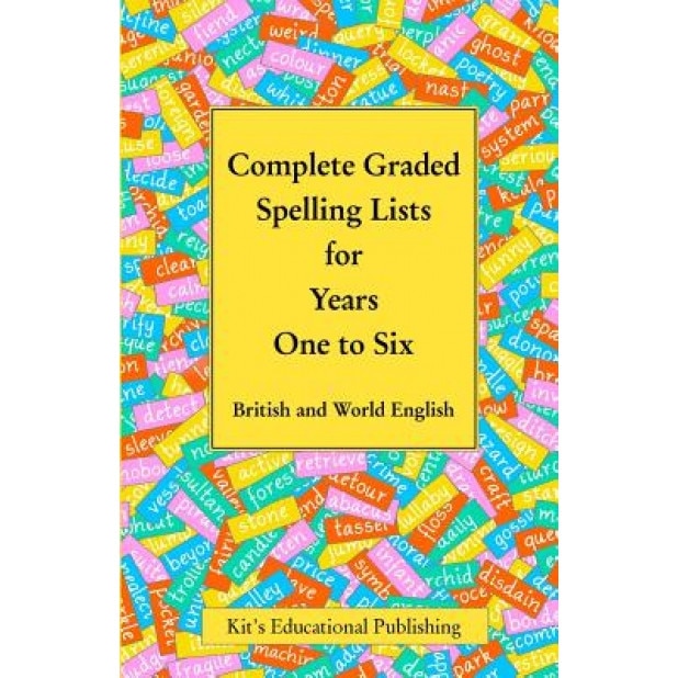 Complete Graded Spelling Lists for Years One to Six: British and World English, Kit's Educational Publishing (Author)