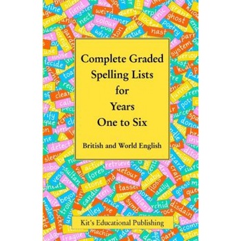 Complete Graded Spelling Lists for Years One to Six: British and World English, Kit's Educational Publishing (Author) Complete Graded Spelling Lists for Years One to Six: British and World English, Kit's Educational Publishing (Author)