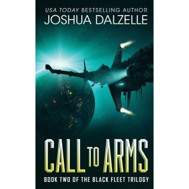 Call to Arms: Black Fleet Trilogy, Book 2, Joshua Dalzelle (Author)