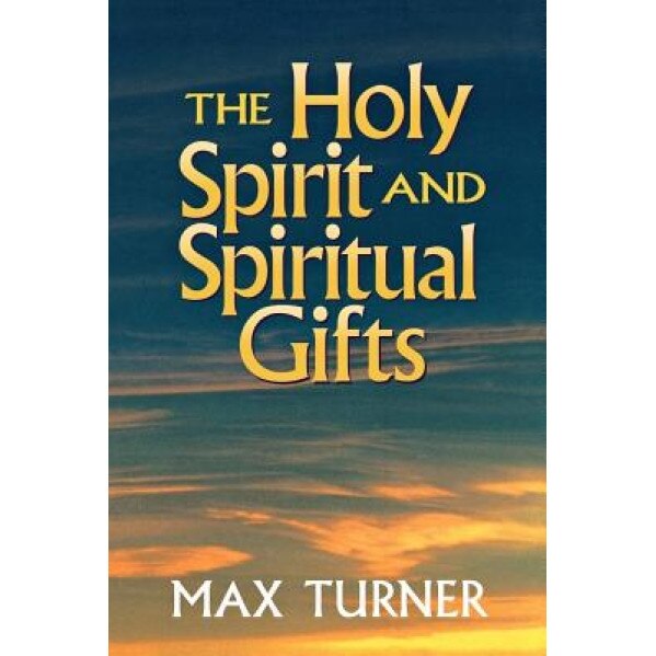 The Holy Spirit and Spiritual Gifts: In the New Testament Church and Today, Max Turner (Author)