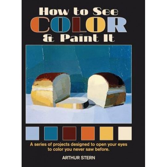 How to See Color and Paint It, Arthur Stern (Author)