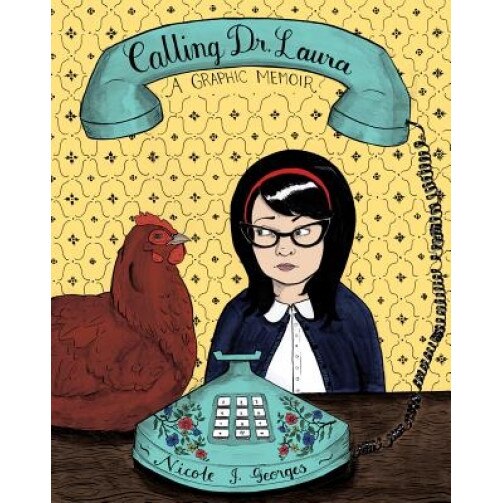 Calling Dr. Laura: A Graphic Memoir, Nicole Georges (Author)