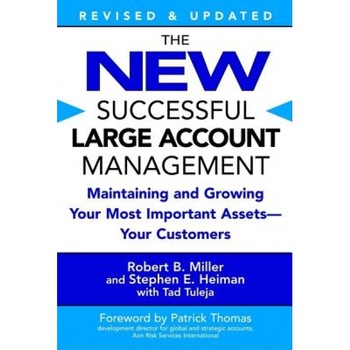 The New Successful Large Account Management: Maintaining and Growing Your Most Important Assets -- Your Customers - Stephen E. Heiman, Robert B. Miller The New Successful Large Account Management: Maintaining and Growing Your Most Important Assets -- Your Customers - Stephen E. Heiman, Robert B. Miller