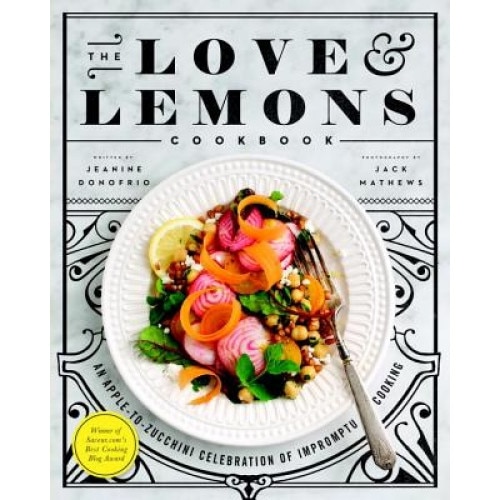 The Love and Lemons Cookbook: An Apple-To-Zucchini Celebration of Impromptu Cooking, Jeanine Donofrio (Author)