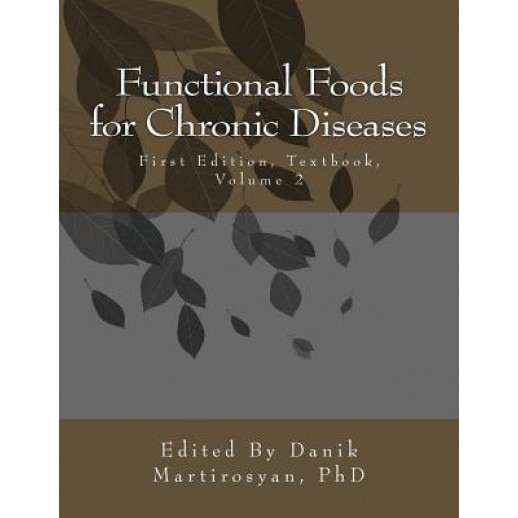 Functional Foods for Chronic Diseases: Textbook, Volume Two, First Edition, Danik Martirosyan Phd (Author)