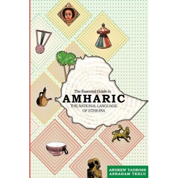 The Essential Guide to Amharic: The National Language of Ethiopia, MR Abraham Teklu (Author)