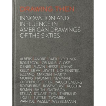 Drawing Then: Innovation and Influence in American Drawings of the Sixties, Richard Shiff (Contribution by) Drawing Then: Innovation and Influence in American Drawings of the Sixties, Richard Shiff (Contribution by)