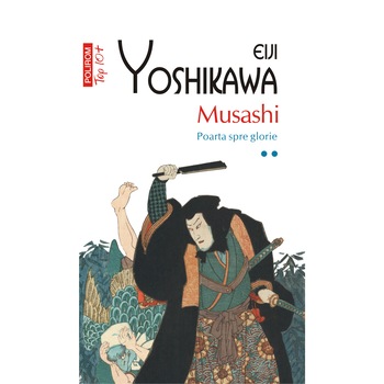 Top 10 - Musashi. Vol 2 - Poarta spre glorie - Eiji Yoshikawa Top 10 - Musashi. Vol 2 - Poarta spre glorie - Eiji Yoshikawa