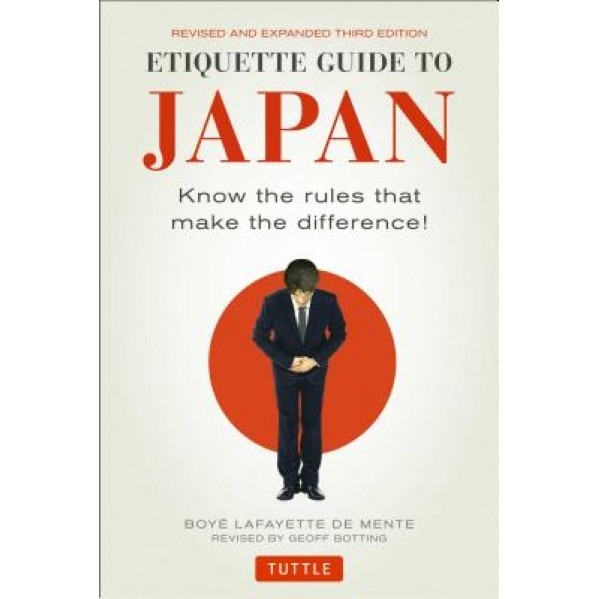 Etiquette Guide to Japan: Know the Rules That Make the Difference! (Third Edition), Boye Lafayette De Mente (Author)