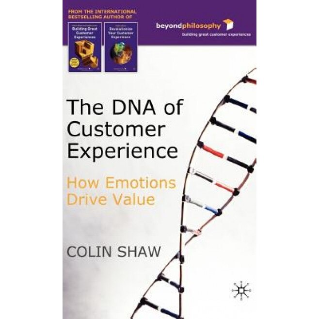 The DNA of Customer Experience: How Emotions Drive Value - Colin Shaw