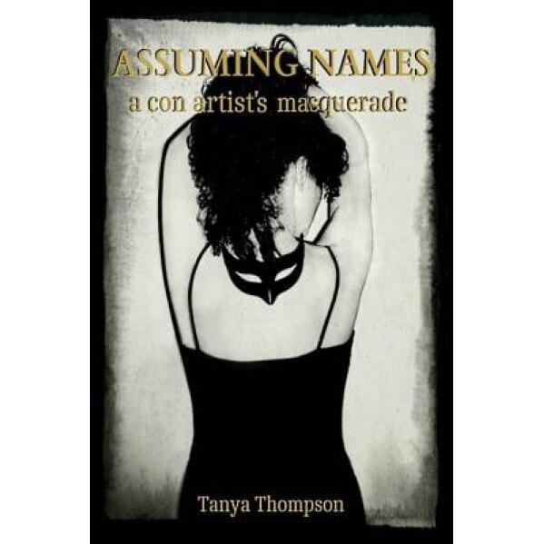 Assuming Names: A Con Artist's Masquerade, Tanya Thompson (Author)
