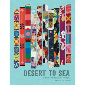 Desert to Sea: 10 Quilts from Australian Designers, Jane E. Davidson (Author) Desert to Sea: 10 Quilts from Australian Designers, Jane E. Davidson (Author)