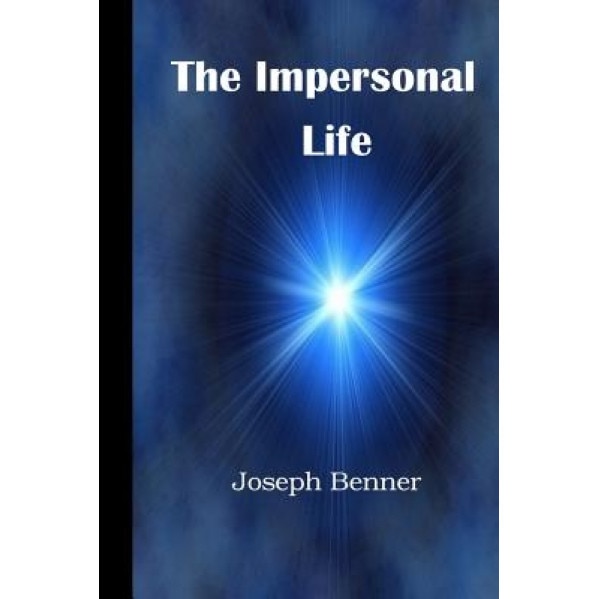The Impersonal Life: A Modern Translation - Joseph Siber Benner (Author)