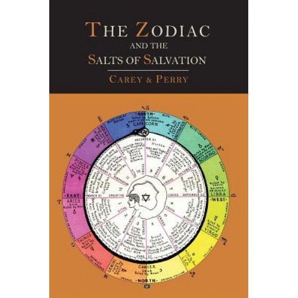The Zodiac and the Salts of Salvation: Two Parts - George W. Carey (Author)