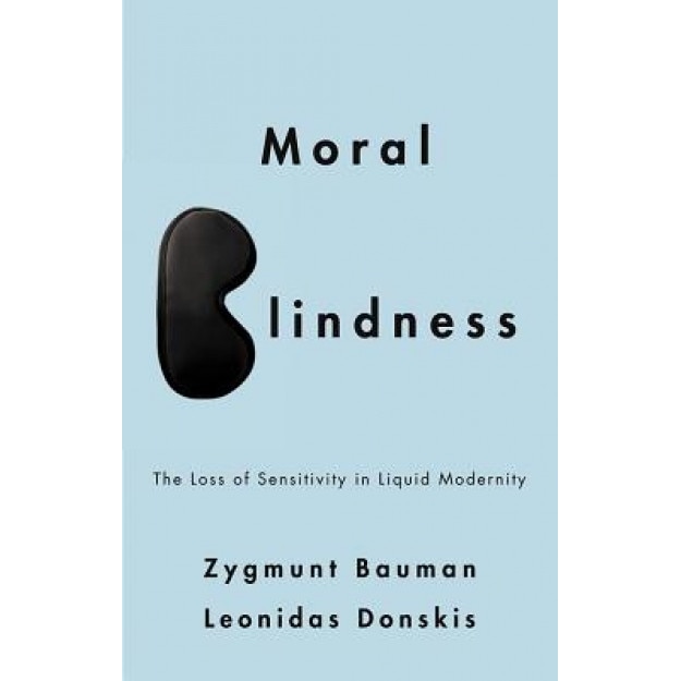 Moral Blindness: The Loss of Sensitivity in Liquid Modernity, Zygmunt Bauman (Author)