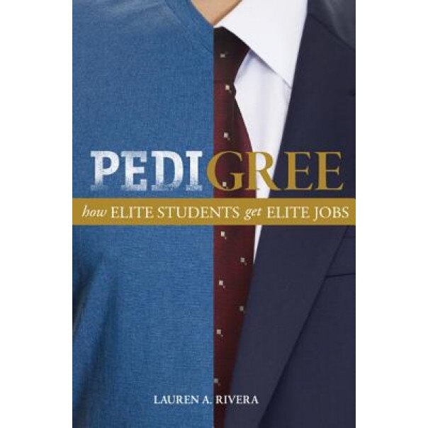 Pedigree: How Elite Students Get Elite Jobs - Lauren A. Rivera (Author)