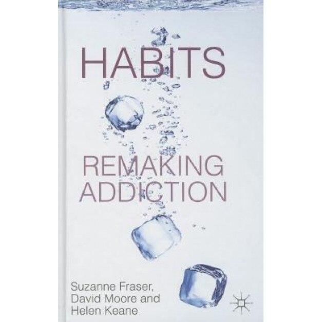 Habits: Remaking Addiction, Suzanne Fraser (Author)