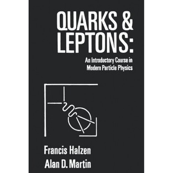 Quarks and Leptones: An Introductory Course in Modern Particle Physics, Francis Halzen (Author) Quarks and Leptones: An Introductory Course in Modern Particle Physics, Francis Halzen (Author)