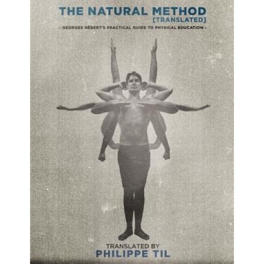 The Natural Method: Georges Hebert's Practical Guide to Physical Education, Georges Hebert (Author)