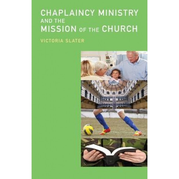 Chaplaincy Ministry and the Mission of the Church, Victoria Slater (Author)