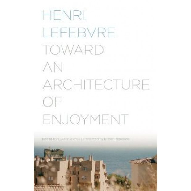 Toward an Architecture of Enjoyment, Henri Lefebvre (Author)