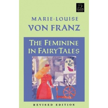 The Feminine in Fairy Tales, Marie-Louise von Franz The Feminine in Fairy Tales, Marie-Louise von Franz