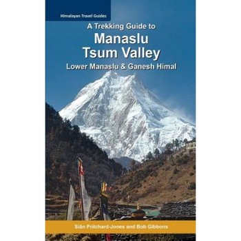 A Trekking Guide to Manaslu and Tsum Valley: Lower Manaslu & Ganesh Himal, Sian Pritchard-Jones (Author) A Trekking Guide to Manaslu and Tsum Valley: Lower Manaslu & Ganesh Himal, Sian Pritchard-Jones (Author)
