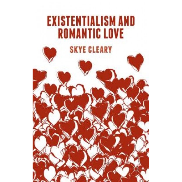 Existentialism and Romantic Love, Skye Cleary (Author)