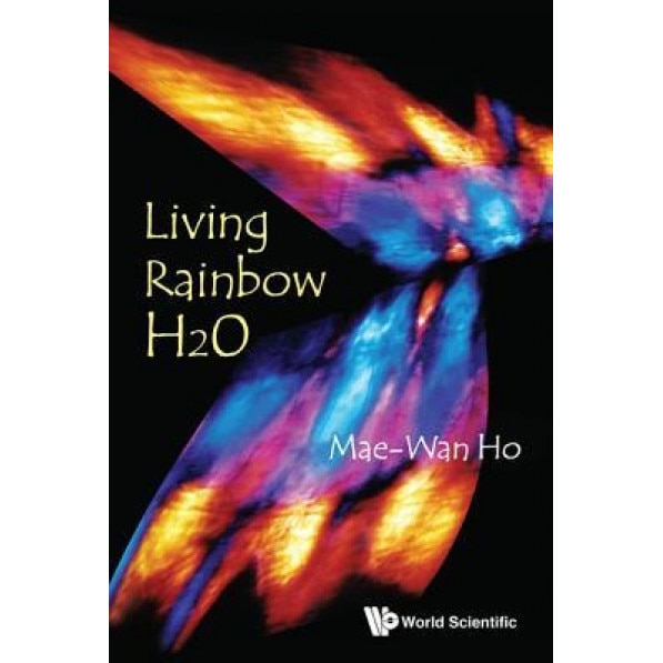 Living Rainbow H2O, Mae-Wan Ho (Author)