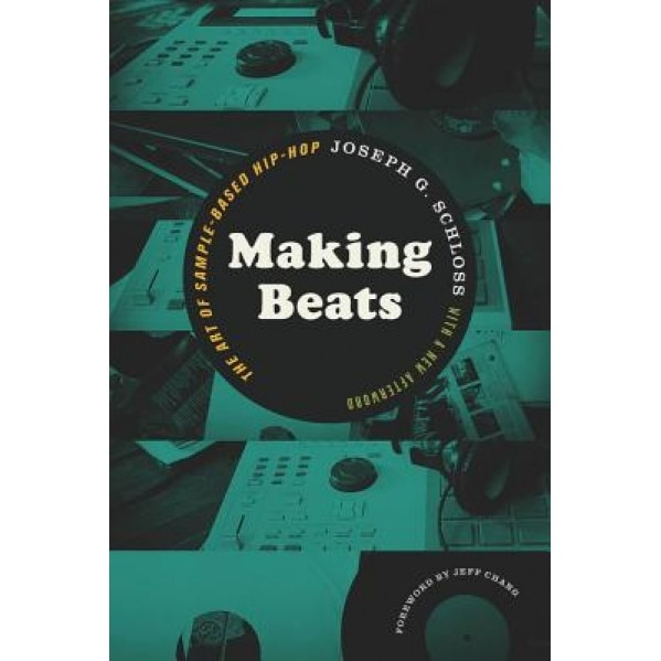 Making Beats: The Art of Sample-Based Hip-Hop, Joseph G. Schloss (Author)
