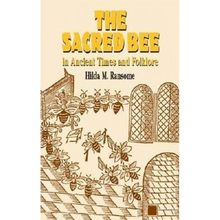 The Sacred Bee in Ancient Times and Folklore, Hilda M. Ransome