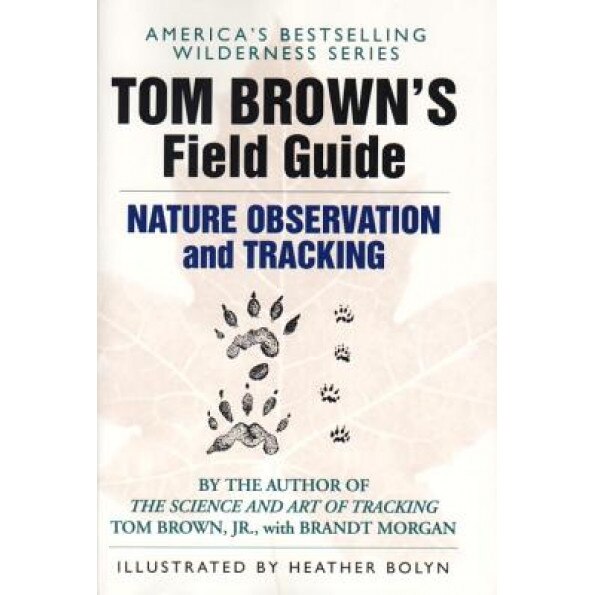 Tom Brown's Field Guide to Nature Observation and Tracking, Tom, Jr. Brown