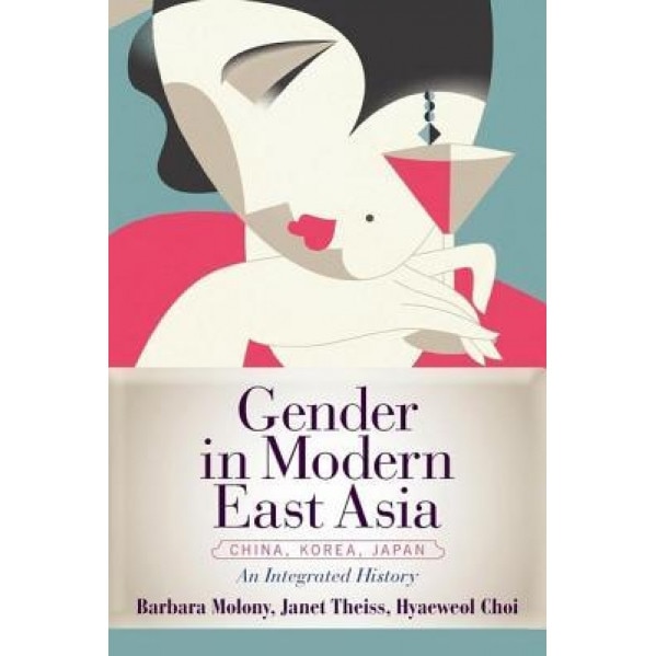 Gender in Modern East Asia, Barbara Molony (Author)