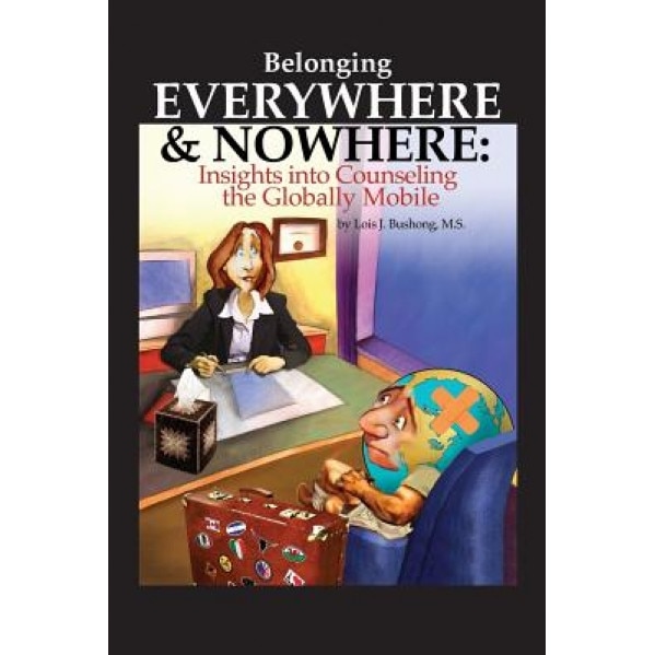 Belonging Everywhere and Nowhere: Insights Into Counseling the Globally Mobile - Lois J. Bushong (Author)
