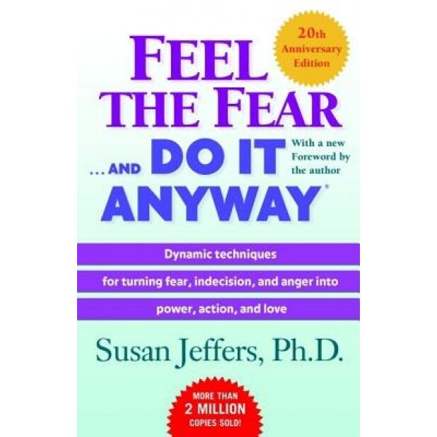 Feel the Fear . . . and Do It Anyway, Susan Jeffers