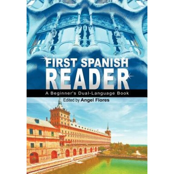First Spanish Reader: A Beginner's Dual-Language Book (Beginners' Guides), Angel Flores (Editor)