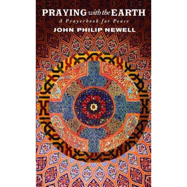 Praying with the Earth: A Prayerbook for Peace, John Philip Newell (Author)